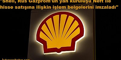 Shell, Şirketin Hissesini Satmak İçin Gazprom Neft İle Belgeler İmzaladı